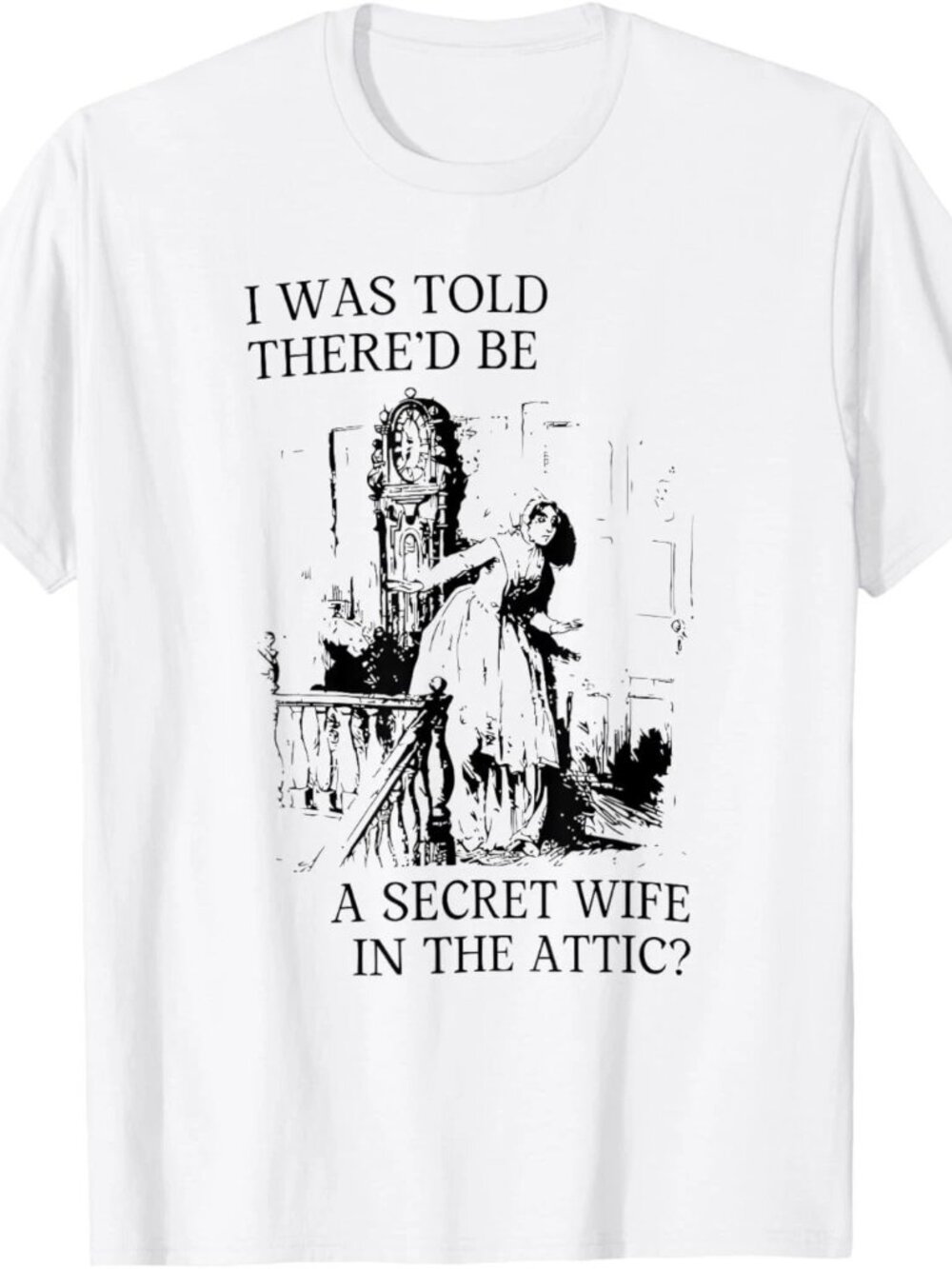 I was Told THERE'D BE A Secret Wife in THE Funny T-Shirt 247
